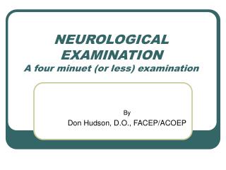 NEUROLOGICAL EXAMINATION A four minuet (or less) examination