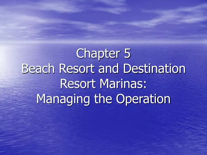 chapter 5 beach resort and destination resort marinas managing the operation