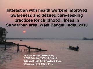 Awareness and health care-seeking practices for childhood illness in Sundarban backward zone, West Bengal, India, 2010