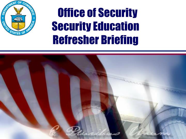 office of security security education refresher briefing
