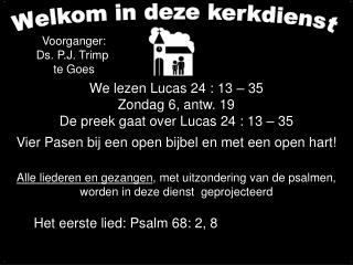 We lezen Lucas 24 : 13 – 35 Zondag 6, antw. 19 De preek gaat over Lucas 24 : 13 – 35 Vier Pasen bij een open bijbel en