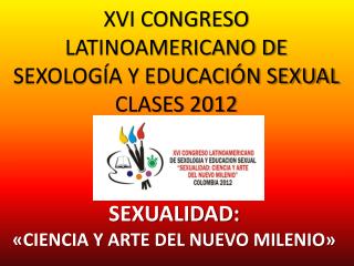 XVI CONGRESO LATINOAMERICANO DE SEXOLOGÍA Y EDUCACIÓN SEXUAL CLASES 2012