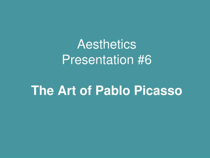 aesthetics presentation 6 the art of pablo picasso