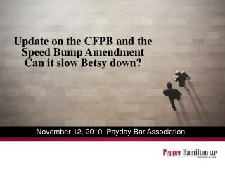 Update on the CFPB and the Speed Bump Amendment Can it slow Betsy down?