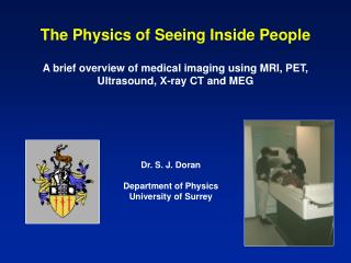The Physics of Seeing Inside People A brief overview of medical imaging using MRI, PET, Ultrasound, X-ray CT and MEG