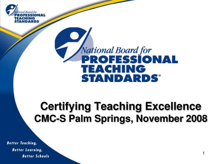 certifying teaching excellence cmc s palm springs november 2008