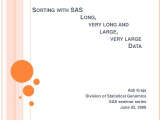 Sorting with SAS 			Long, 			 very long and 				 large, 			 very large 						Data