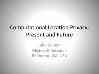 Computational Location Privacy: Present and Future