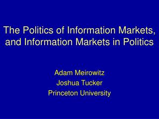 The Politics of Information Markets, and Information Markets in Politics