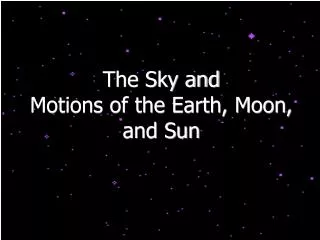 The Sky and Motions of the Earth, Moon, and Sun