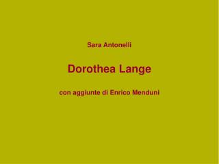 Sara Antonelli Dorothea Lange con aggiunte di Enrico Menduni