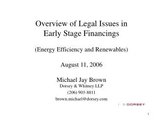 Overview of Legal Issues in Early Stage Financings (Energy Efficiency and Renewables) August 11, 2006 Michael Jay Brown
