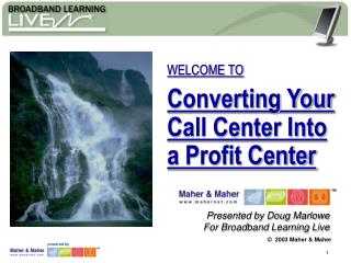 WELCOME TO Converting Your Call Center Into a Profit Center