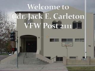 Welcome to Cdr. Jack E. Carleton VFW Post 2111