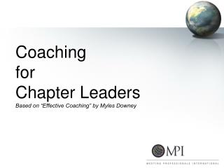 Coaching for Chapter Leaders Based on “Effective Coaching” by Myles Downey