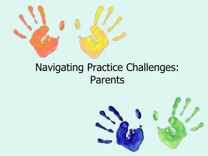 navigating practice challenges parents