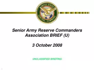 Senior Army Reserve Commanders Association BRIEF (U) 3 October 2008 UNCLASSIFIED BRIEFING