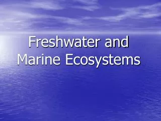 Freshwater and Marine Ecosystems