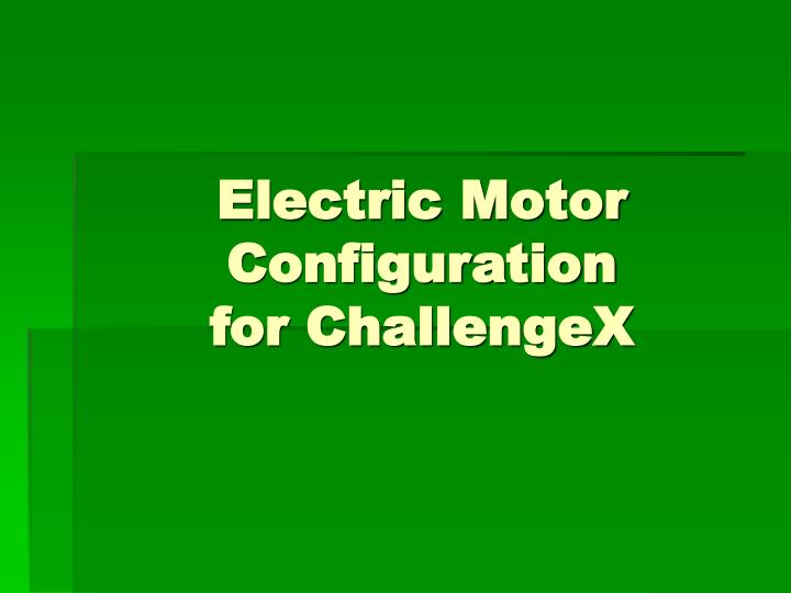 electric motor configuration for challengex