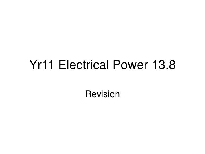 yr11 electrical power 13 8