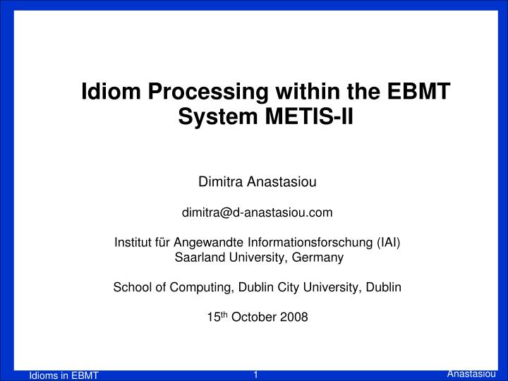 idiom processing within the ebmt system metis ii