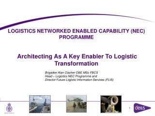 LOGISTICS NETWORKED ENABLED CAPABILITY (NEC) PROGRAMME Architecting As A Key Enabler To Logistic Transformation