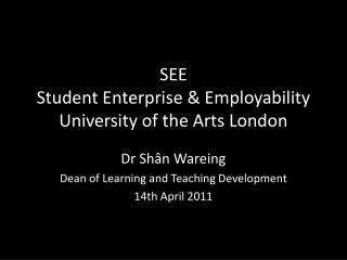 SEE Student E nterprise &amp; Employability University of the Arts London