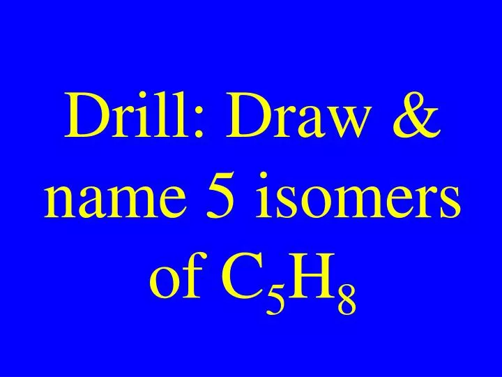 drill draw name 5 isomers of c 5 h 8
