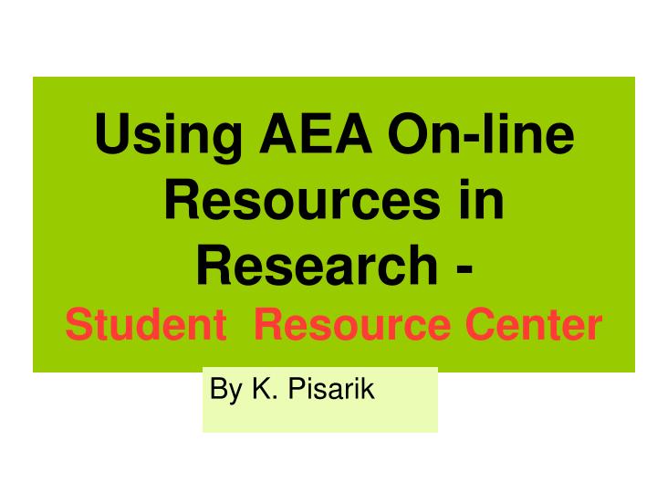 using aea on line resources in research student resource center