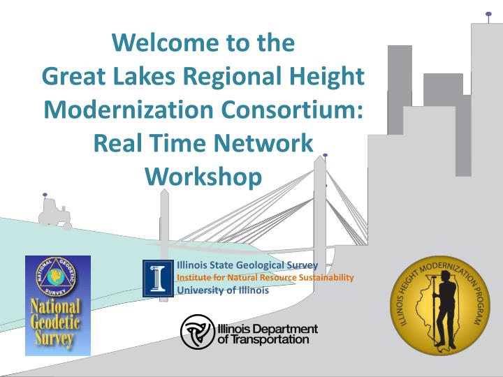 welcome to the great lakes regional height modernization consortium real time network workshop