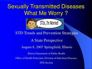 Sexually Transmitted Diseases What Me Worry ?