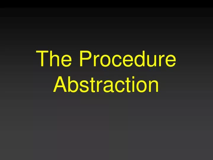 the procedure abstraction