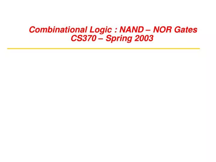 combinational logic nand nor gates cs370 spring 2003