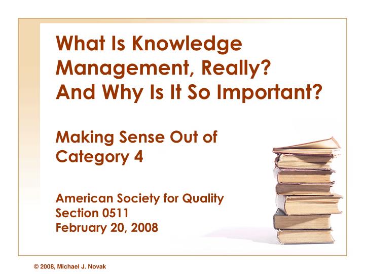 what is knowledge management really and why is it so important