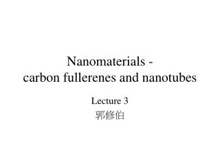 Nanomaterials - carbon fullerenes and nanotubes