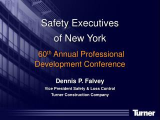 Safety Executives of New York 60 th Annual Professional Development Conference Dennis P. Falvey Vice President Safety
