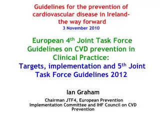 Ian Graham Chairman JTF4, European Prevention Implementation Committee and IHF Council on CVD Prevention