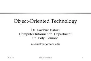 Object-Oriented Technology Dr. Koichiro Isshiki Computer Information Department Cal Poly, Pomona krisshiki @csupomona