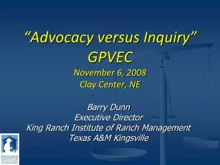 “Advocacy versus Inquiry” GPVEC November 6, 2008 Clay Center, NE