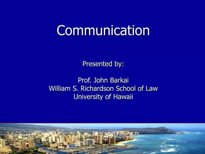 communication presented by prof john barkai william s richardson school of law university of hawaii