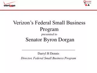 Verizon’s Federal Small Business Program presented to Senator Byron Dorgan