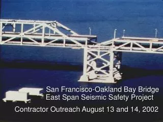 San Francisco-Oakland Bay Bridge East Span Seismic Safety Project Contractor Outreach August 13 and 14, 200