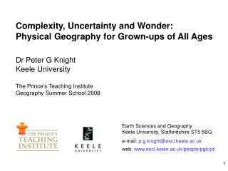 Complexity, Uncertainty and Wonder: Physical Geography for Grown-ups of All Ages Dr Peter G Knight Keele University The