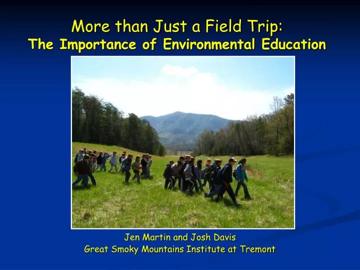 more than just a field trip the importance of environmental education