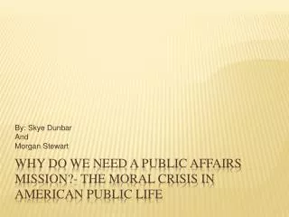 Why Do We Need A Public Affairs Mission?- The Moral Crisis in American Public Life