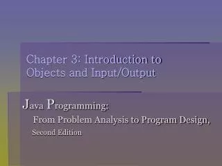 Chapter 3: Introduction to Objects and Input/Output