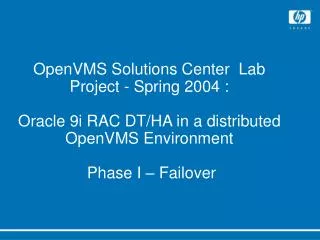 OpenVMS Solutions Center Lab Project - Spring 2004 : Oracle 9i RAC DT/HA in a distributed OpenVMS Environment Phase I