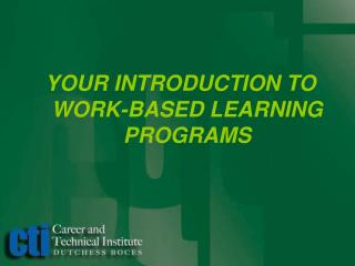 YOUR INTRODUCTION TO WORK-BASED LEARNING PROGRAMS