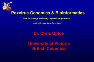 Poxvirus Genomics &amp; Bioinformatics “How to manage and analyze poxvirus genomes…… and still have time for a beer”