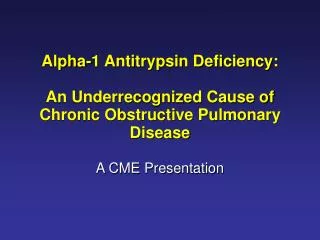 Alpha-1 Antitrypsin Deficiency: An Underrecognized Cause of Chronic Obstructive Pulmonary Disease